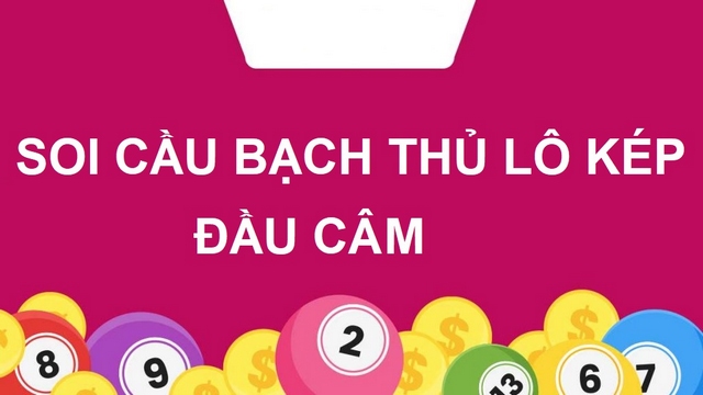 Cách soi cầu xổ số bất bại hôm nay theo bạch thủ lô kép đầu câm có tính chính xác rất cao